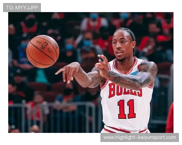 公牛靠德罗赞高难度终结稳住节奏,芝加哥提升火力